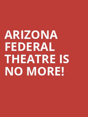 Arizona Federal Theatre is no more